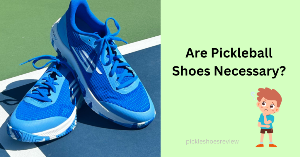 Are Pickleball Shoes Necessary