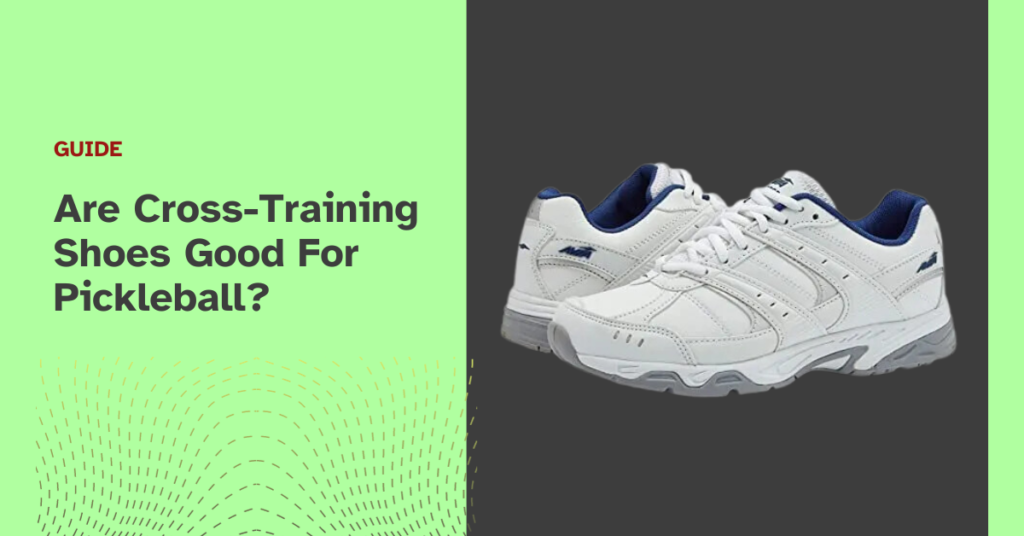Are Cross-Training Shoes Good For Pickleball