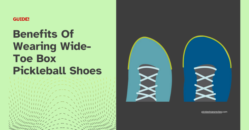 Benefits Of Wearing Wide-Toe Box Pickleball Shoes