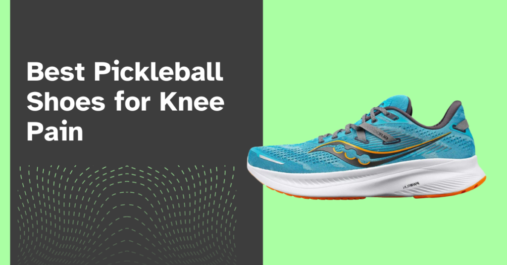 Best Pickleball Shoes for Knee Pain
