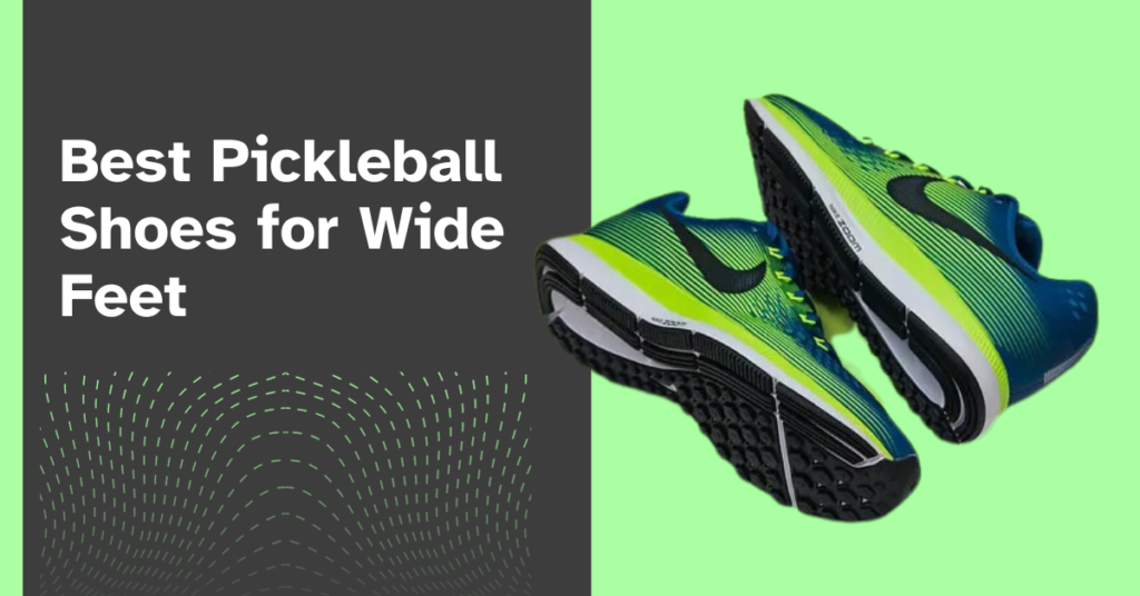 Best Pickleball Shoes for Wide Feet