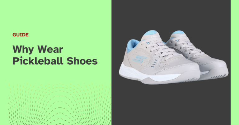 Top Benefits of Wearing Pickleball Shoes: Why They’re Essential for the Game