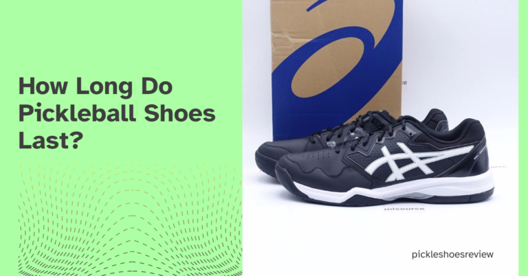 How Long Do Pickleball Shoes Last? How to Extend the Life of Your Shoes?