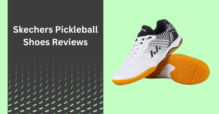 Best Skechers Pickleball Shoes: Ultimate Guide for Your Comfort
