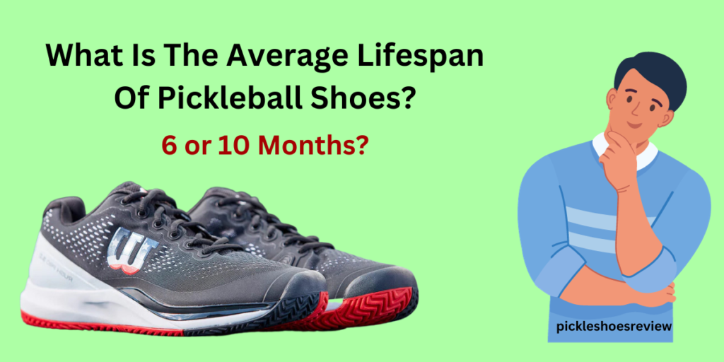 What Is The Average Lifespan Of Pickleball Shoes