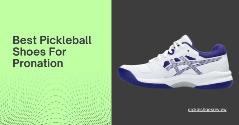 Best Pickleball Shoes for Pronation in 2024
