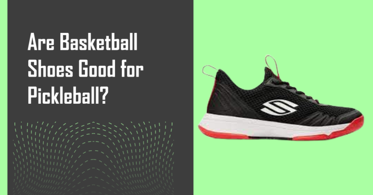 Are Basketball Shoes Good for Pickleball?